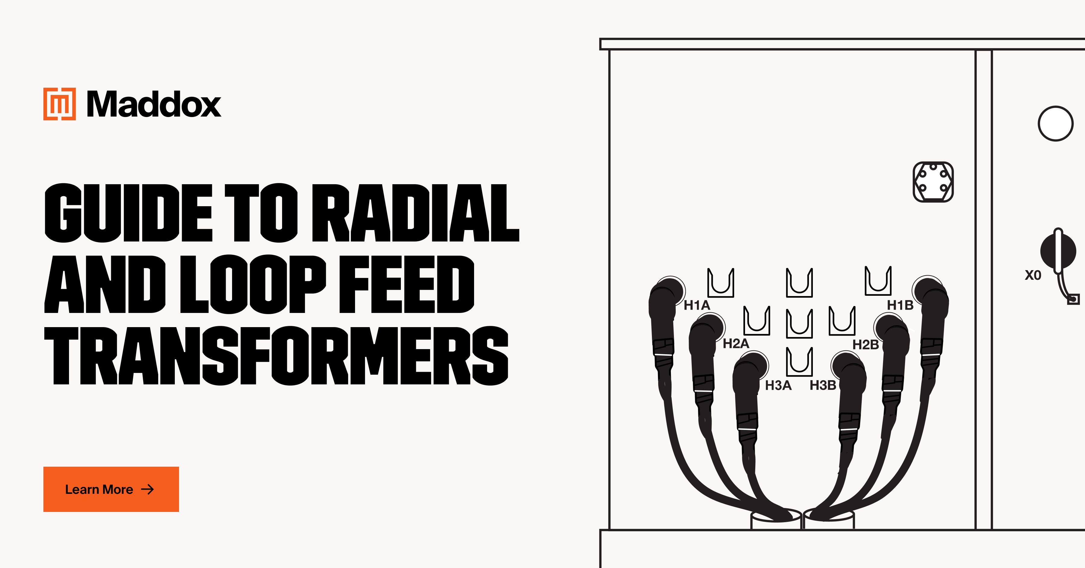Guide to radial and loop feed transformers